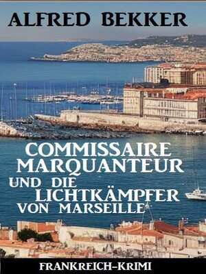 cover image of Commissaire Marquanteur und die Lichtkämpfer von Marseille